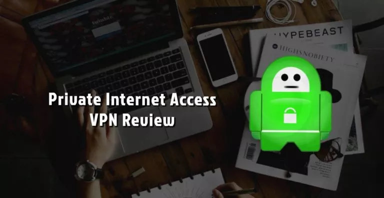 Private Internet Access (PIA) Review 2018: A Fast And Cheap VPN Service You Can Buy